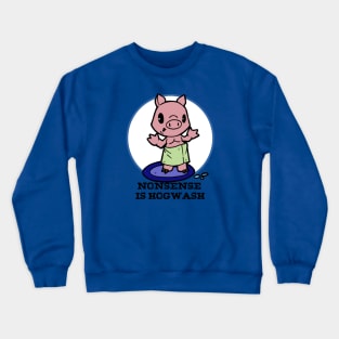 Nonsense is hogwash Crewneck Sweatshirt